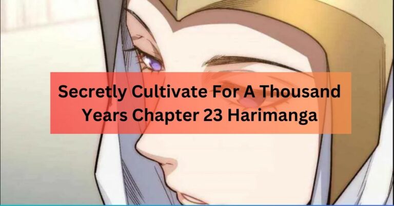 Secretly Cultivate For A Thousand Years Chapter 23 Harimanga