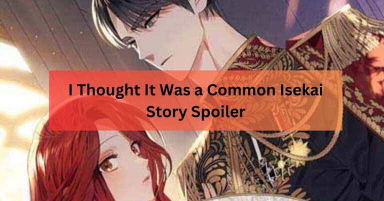 I Thought It Was a Common Isekai Story Spoiler