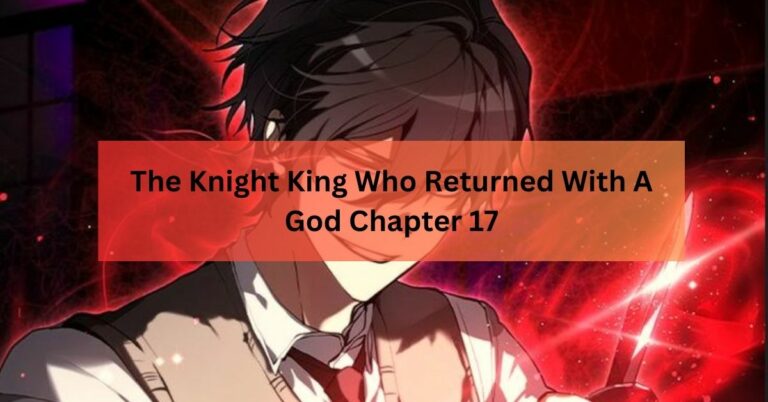 The Knight King Who Returned With A God Chapter 17