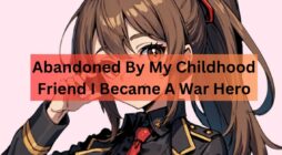 Abandoned By My Childhood Friend I Became A War Hero